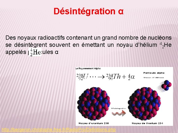Désintégration α Des noyaux radioactifs contenant un grand nombre de nucléons se désintègrent souvent