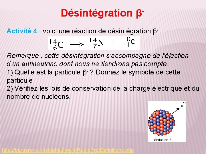 Désintégration βActivité 4 : voici une réaction de désintégration β- : Remarque : cette