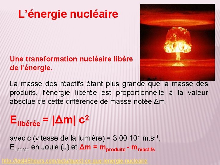 L’énergie nucléaire Une transformation nucléaire libère de l’énergie. La masse des réactifs étant plus