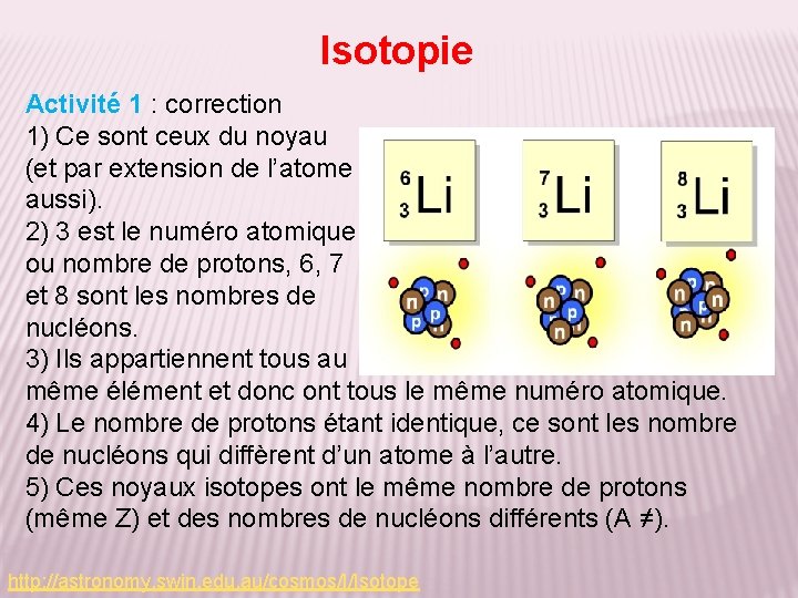 Isotopie Activité 1 : correction 1) Ce sont ceux du noyau (et par extension