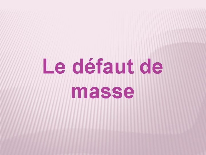 Le défaut de masse 