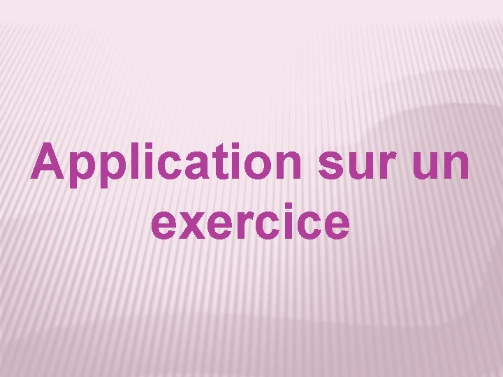 Application sur un exercice 