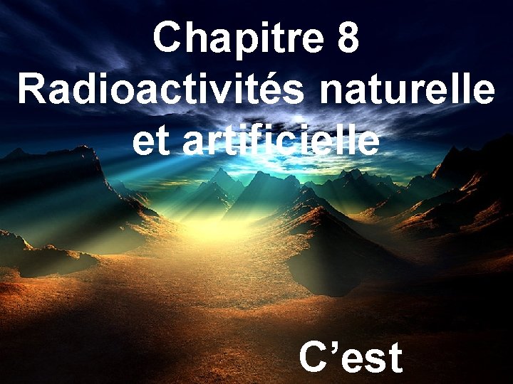 Chapitre 8 Radioactivités naturelle et artificielle C’est 