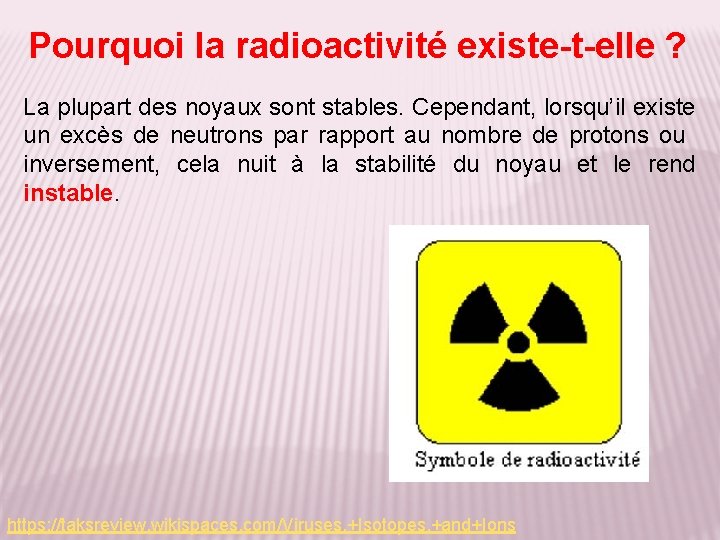 Pourquoi la radioactivité existe-t-elle ? La plupart des noyaux sont stables. Cependant, lorsqu’il existe