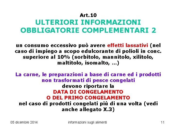 Art. 10 ULTERIORI INFORMAZIONI OBBLIGATORIE COMPLEMENTARI 2 un consumo eccessivo può avere effetti lassativi