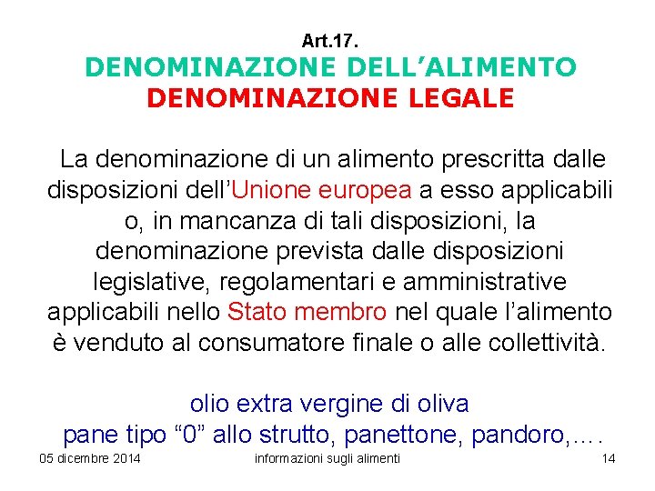 Art. 17. DENOMINAZIONE DELL’ALIMENTO DENOMINAZIONE LEGALE La denominazione di un alimento prescritta dalle disposizioni