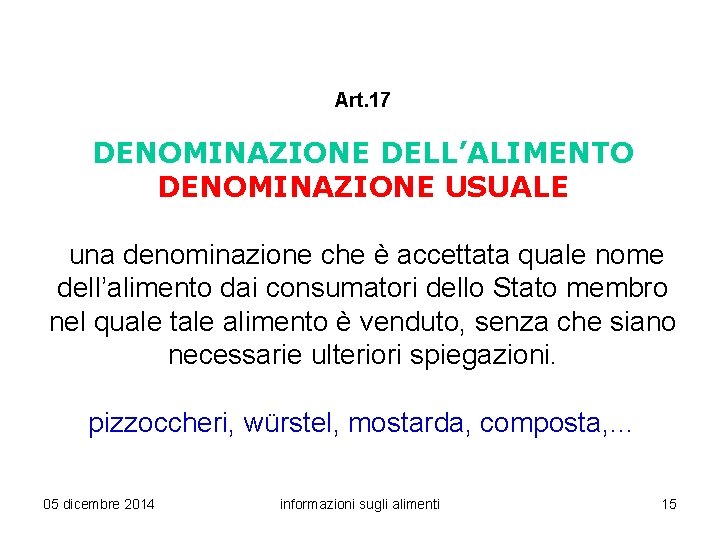 Art. 17 DENOMINAZIONE DELL’ALIMENTO DENOMINAZIONE USUALE una denominazione che è accettata quale nome dell’alimento