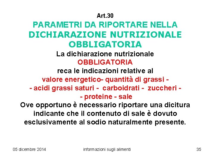 Art. 30 PARAMETRI DA RIPORTARE NELLA DICHIARAZIONE NUTRIZIONALE OBBLIGATORIA La dichiarazione nutrizionale OBBLIGATORIA reca