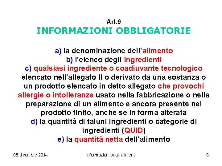 Art. 9 INFORMAZIONI OBBLIGATORIE a) la denominazione dell’alimento b) l’elenco degli ingredienti c) qualsiasi