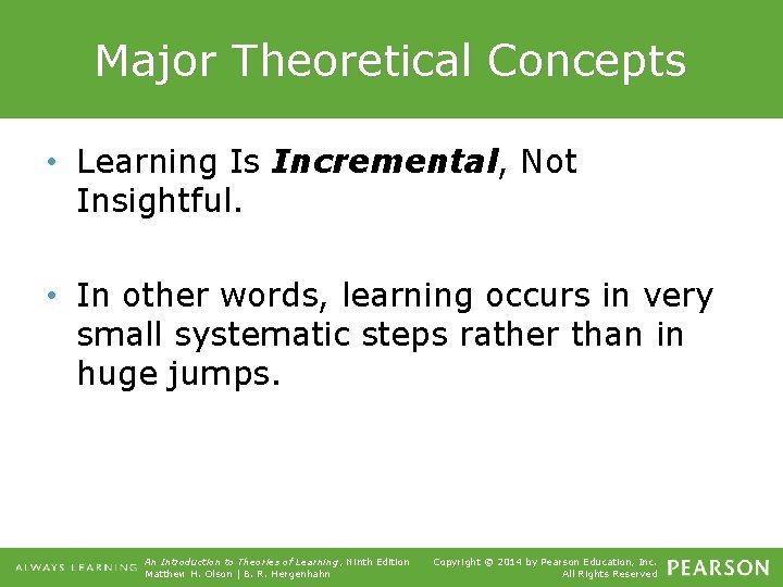 Major Theoretical Concepts • Learning Is Incremental, Not Insightful. • In other words, learning