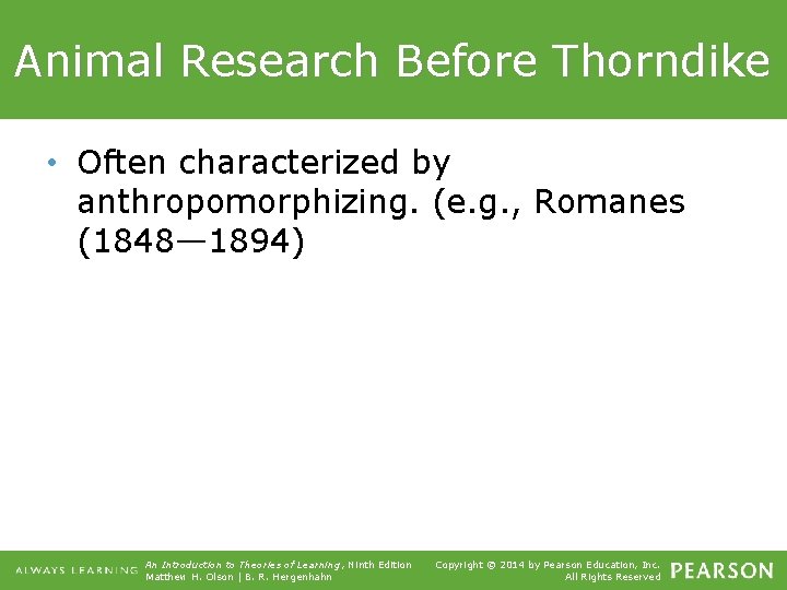 Animal Research Before Thorndike • Often characterized by anthropomorphizing. (e. g. , Romanes (1848—