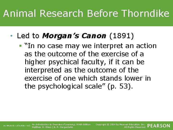 Animal Research Before Thorndike • Led to Morgan’s Canon (1891) § “In no case