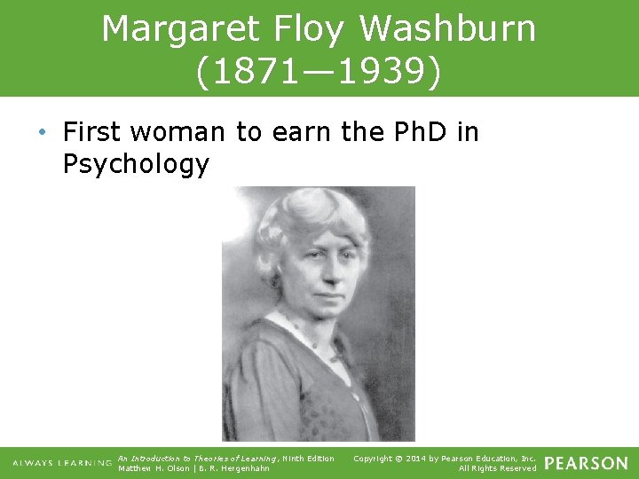 Margaret Floy Washburn (1871— 1939) • First woman to earn the Ph. D in