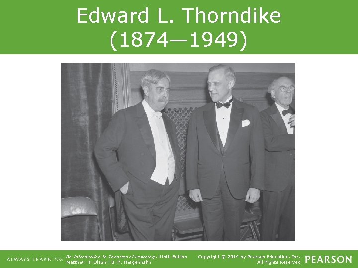 Edward L. Thorndike (1874— 1949) An Introduction to Theories of Learning, Ninth Edition Matthew