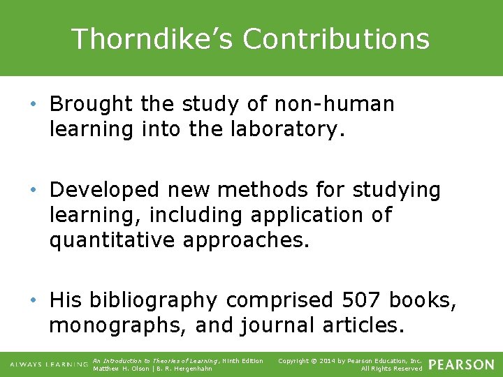 Thorndike’s Contributions • Brought the study of non-human learning into the laboratory. • Developed