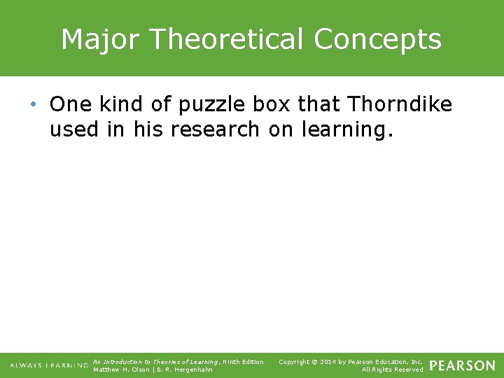 Major Theoretical Concepts • One kind of puzzle box that Thorndike used in his