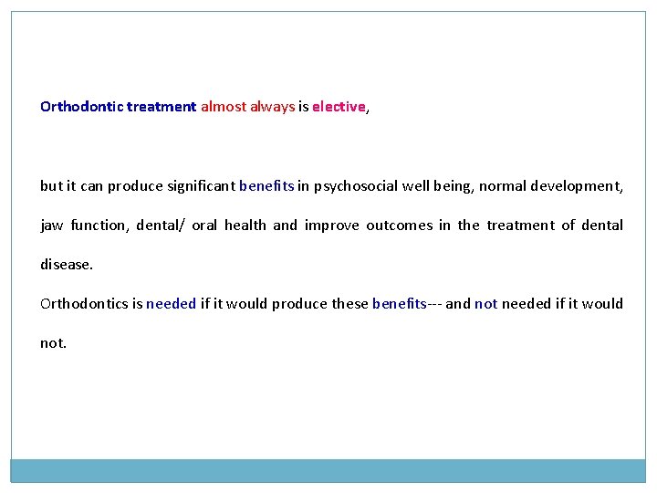 Orthodontic treatment almost always is elective, but it can produce significant benefits in psychosocial Orthodontic treatment almost always is elective, but it can produce significant benefits in psychosocial