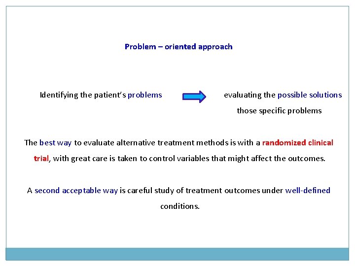 Problem – oriented approach Identifying the patient’s problems evaluating the possible solutions those specific Problem – oriented approach Identifying the patient’s problems evaluating the possible solutions those specific