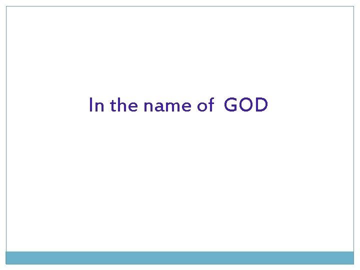 In the name of GOD In the name of GOD