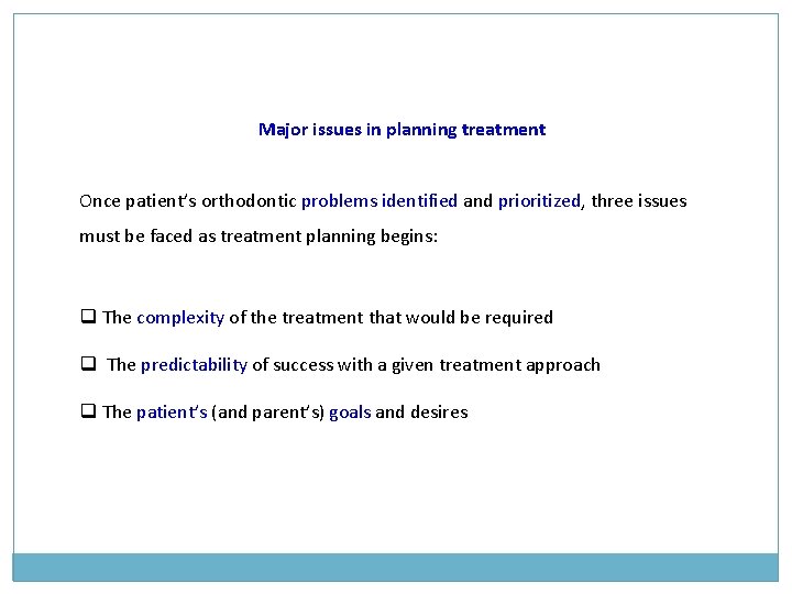 Major issues in planning treatment Once patient’s orthodontic problems identified and prioritized, three issues Major issues in planning treatment Once patient’s orthodontic problems identified and prioritized, three issues