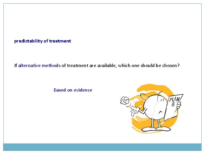 predictability of treatment If alternative methods of treatment are available, which one should be predictability of treatment If alternative methods of treatment are available, which one should be