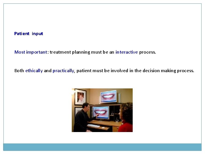 Patient input Most important: treatment planning must be an interactive process. Both ethically and Patient input Most important: treatment planning must be an interactive process. Both ethically and