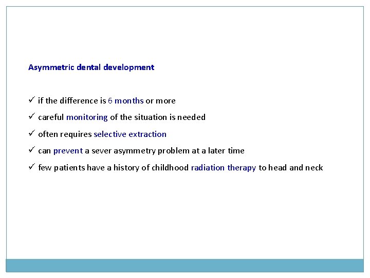 Asymmetric dental development ü if the difference is 6 months or more ü careful Asymmetric dental development ü if the difference is 6 months or more ü careful