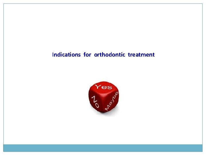Indications for orthodontic treatment Indications for orthodontic treatment