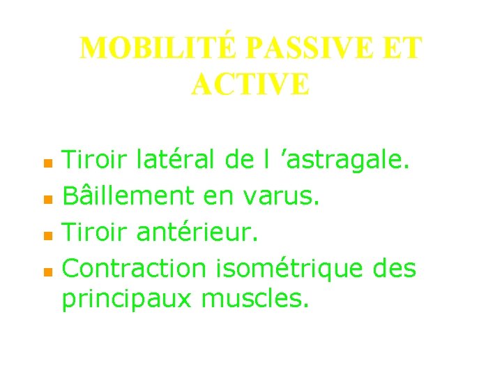 MOBILITÉ PASSIVE ET ACTIVE n n Tiroir latéral de l ’astragale. Bâillement en varus.