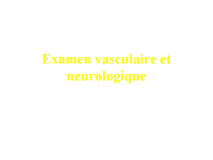 Examen vasculaire et neurologique 