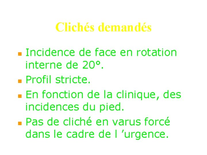 Clichés demandés n n Incidence de face en rotation interne de 20°. Profil stricte.