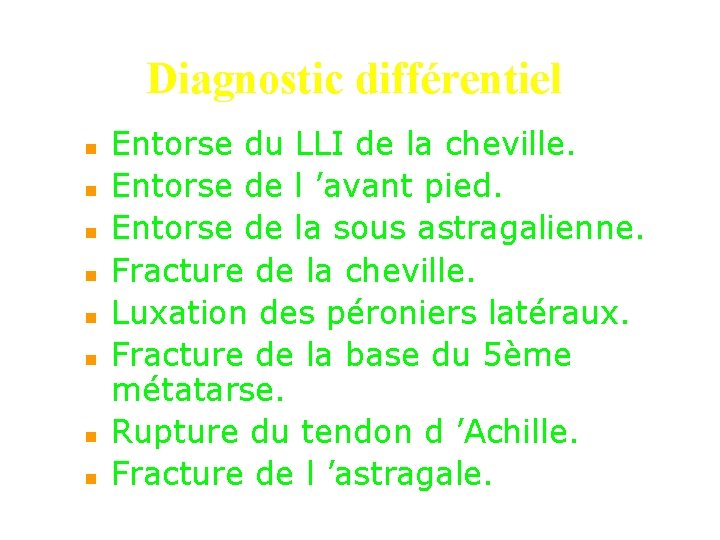 Diagnostic différentiel n n n n Entorse du LLI de la cheville. Entorse de