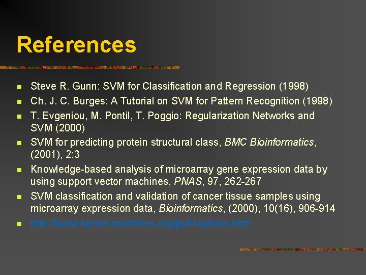 References n n n n Steve R. Gunn: SVM for Classification and Regression (1998)