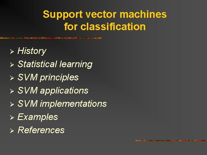 Support vector machines for classification History Ø Statistical learning Ø SVM principles Ø SVM