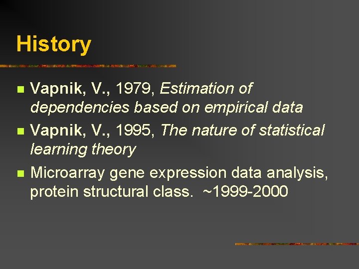 History n n n Vapnik, V. , 1979, Estimation of dependencies based on empirical