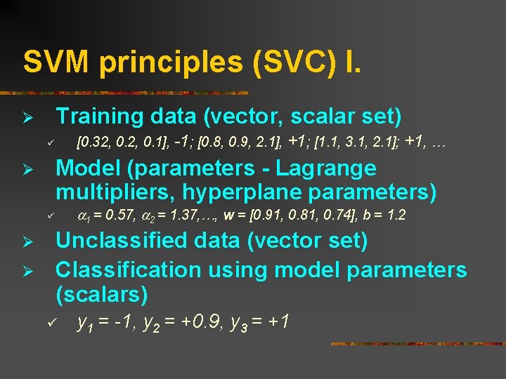 SVM principles (SVC) I. Training data (vector, scalar set) Ø [0. 32, 0. 1],