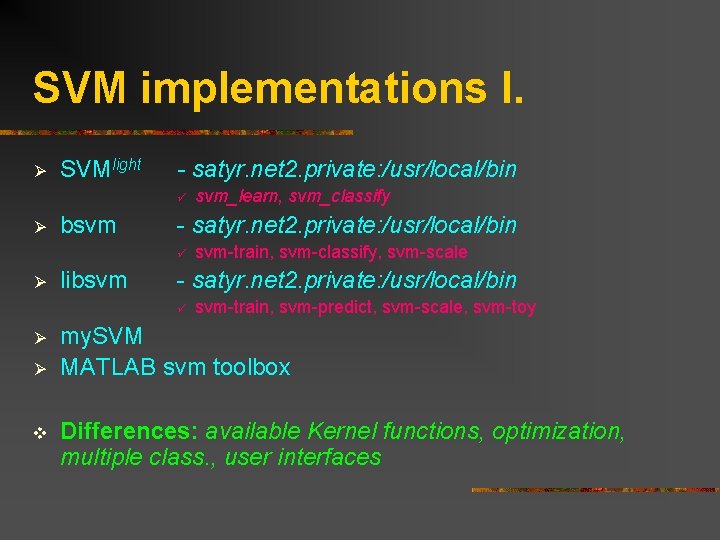 SVM implementations I. Ø SVMlight - satyr. net 2. private: /usr/local/bin ü Ø bsvm