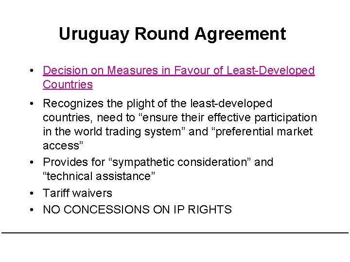 Uruguay Round Agreement • Decision on Measures in Favour of Least-Developed Countries • Recognizes Uruguay Round Agreement • Decision on Measures in Favour of Least-Developed Countries • Recognizes
