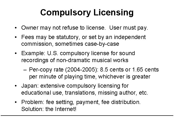 Compulsory Licensing • Owner may not refuse to license. User must pay. • Fees Compulsory Licensing • Owner may not refuse to license. User must pay. • Fees