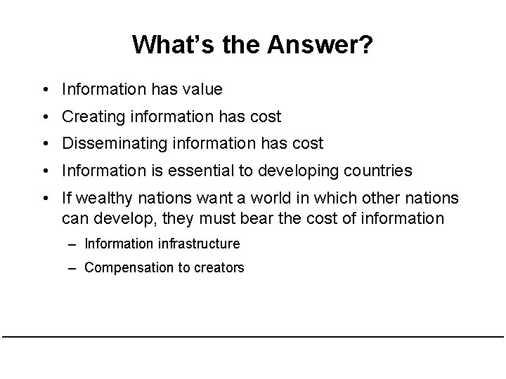 What’s the Answer? • Information has value • Creating information has cost • Disseminating What’s the Answer? • Information has value • Creating information has cost • Disseminating