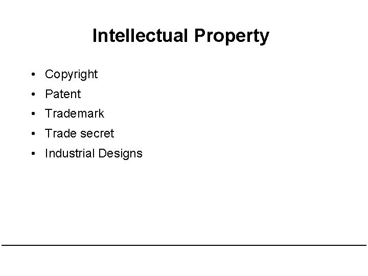 Intellectual Property • Copyright • Patent • Trademark • Trade secret • Industrial Designs Intellectual Property • Copyright • Patent • Trademark • Trade secret • Industrial Designs