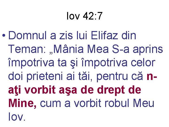 Iov 42: 7 • Domnul a zis lui Elifaz din Teman: „Mânia Mea S-a