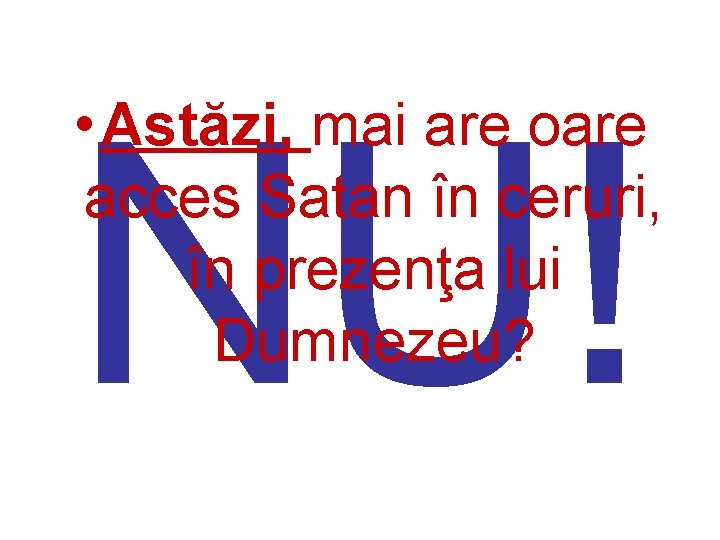 NU! • Astăzi, mai are oare acces Satan în ceruri, în prezenţa lui Dumnezeu?