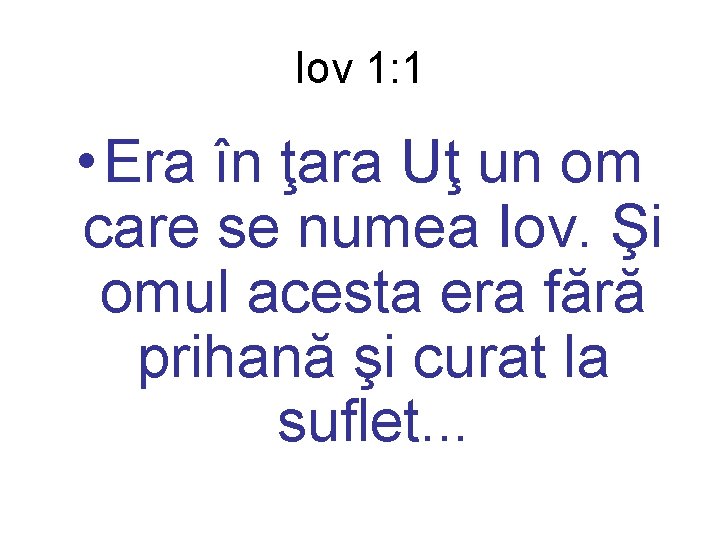 Iov 1: 1 • Era în ţara Uţ un om care se numea Iov.