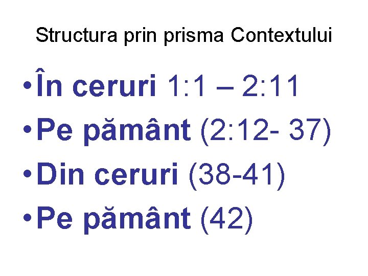 Structura prin prisma Contextului • În ceruri 1: 1 – 2: 11 • Pe
