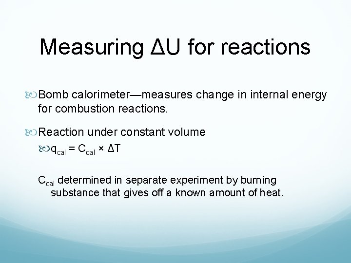 Measuring ΔU for reactions Bomb calorimeter—measures change in internal energy for combustion reactions. Reaction