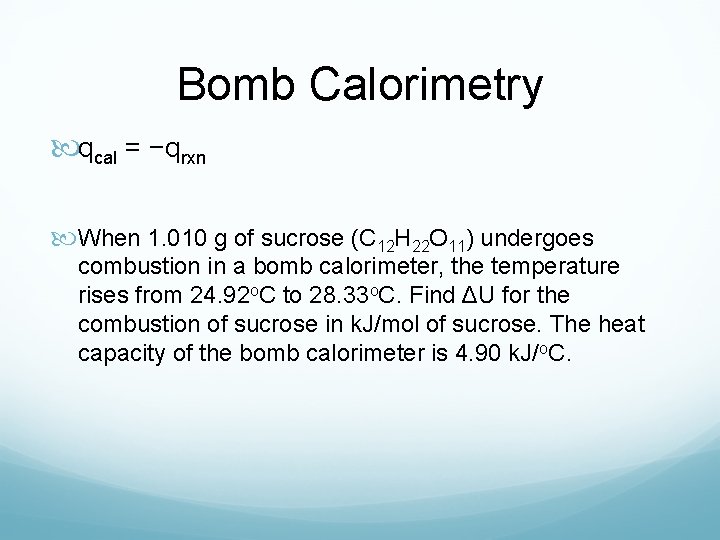 Bomb Calorimetry qcal = −qrxn When 1. 010 g of sucrose (C 12 H