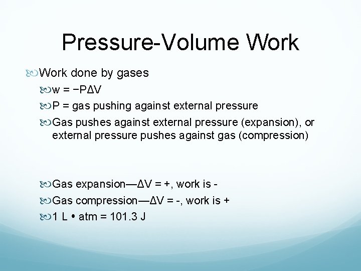 Pressure-Volume Work done by gases w = −PΔV P = gas pushing against external