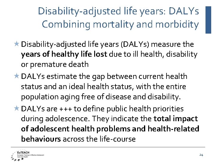 Disability-adjusted life years: DALYs Combining mortality and morbidity Disability-adjusted life years (DALYs) measure the