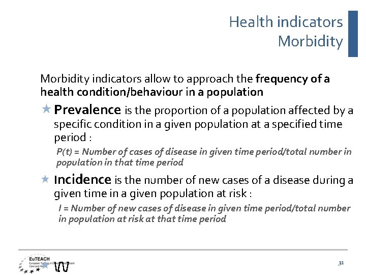 Health indicators Morbidity indicators allow to approach the frequency of a health condition/behaviour in